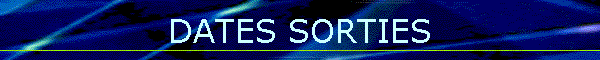 DATES SORTIES