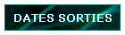 DATES SORTIES